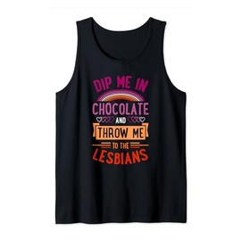 Dip Me In Chocolate And Throw Me To The Lesbians Tank Top