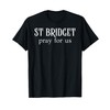 St Bridget Prayer Catholic Patron Saint Europe Orthodox T-Shirt