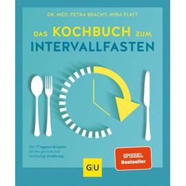Das Kochbuch zum Intervallfasten: Mit 77 veganen Rezepten für eine gesunde und nachhaltige Ernährung (Intervallfasten mit Petra Bracht)
