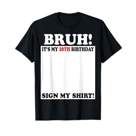 Bruh It's My 10th Birthday Sign My Shirt 10 Years Old T-Shirt