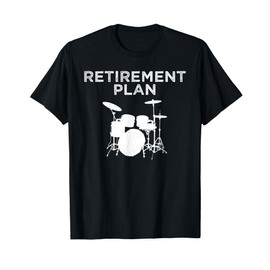 Retirement Plan On Playing The Drums Drummer Player Funny T-Shirt