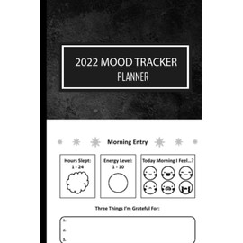 2022 Mood Tracker Planner: Understand Your Emotional Patterns; Create Healthier Mindsets; Unlock a Happier You! (Habit Tracker and Weekly Calendar)for adult