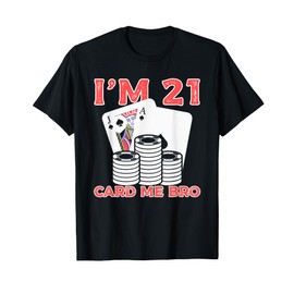 I’m 21 Card Me Bro Funny Legal 21 Year Old Party Celebration T-Shirt