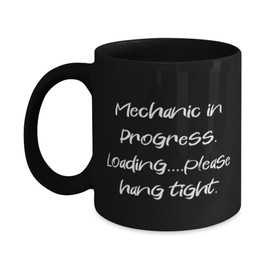 Brilliant Mechanic Gifts, Mechanic in Progress. Loading please, Mechanic 11oz 15oz Mug From Team Leader, Cup For Coworkers, Car, Truck, Automobile, Tools, Wrench, Socket set, Screwdriver set,