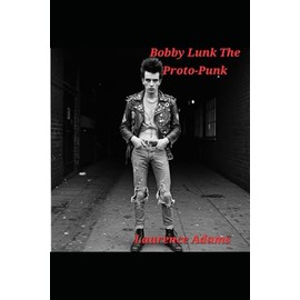 BOBBY LUNK THE PROTO PUNK