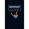 Bodyweight Log Book: 12 Weeks Log and Planner: Design your