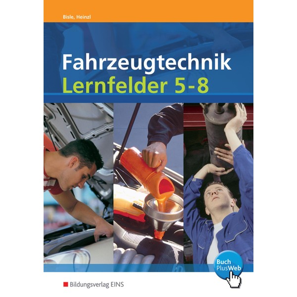 Fahrzeugtechnik Lernfelder 5-8 nach neuem Rahmenlehrplan (Energieversorgungs- und Startsysteme, Motormechanik,