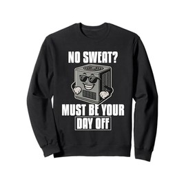 HVAC No Sweating No HVAC | Ideal for Residential HVAC Techs Sweatshirt