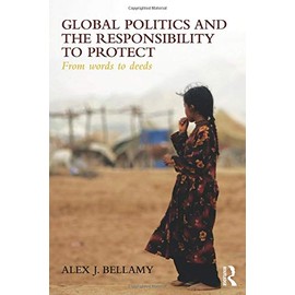 Global Politics and the Responsibility to Protect: From Words to Deeds