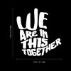 Vinyl Wall Art Decal - We are in This Together