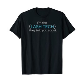 I'm the Lash Tech They Told You About Eyelash Extensions T-Shirt