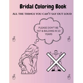 BRIDAL COLORING BOOK - ALL THE THINGS YOU CAN'T SAY OUT LOUD