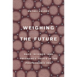 Weighing the Future: Race, Science, and Pregnancy Trials in the Postgenomic Era