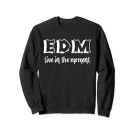 EDM Gear Live In The Moment Electronic Music Rave EDM Dance Sweatshirt