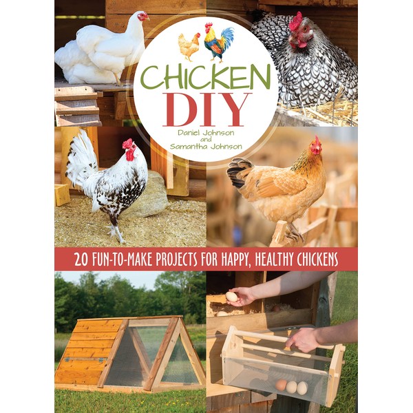 Chicken DIY: 20 Fun-to-Make Projects for Happy and Healthy Chickens