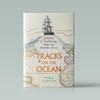 Tracks on the Ocean: A History of Trailblazing, Maps and