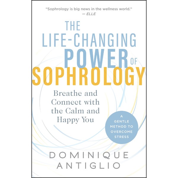 The Life-Changing Power of Sophrology: Breathe and Connect with the