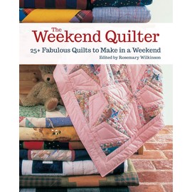 The Weekend Quilter: 25+ Fabulous Quilts to Make in a Weekend (Landauer) Step-by-Step Projects for Traditional & Modern Quilts to Make in One Weekend, with Specialist Shortcuts & Design Techniques