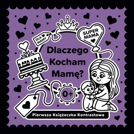 Dlaczego Kocham Mamę?: Wzruszająca Książeczka Kontrastowa o Miłości Rodzica do Dziecka | Pierwszy Dzień Matki | Czarno-Białe Obrazki dla Noworodków i Niemowląt Wspierające Rozwój Wzroku