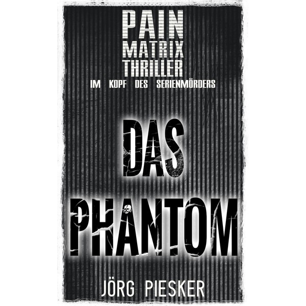 Das Phantom: Pain Matrix Thriller - im Kopf des Serienmörders