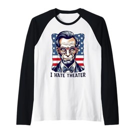 I Hate Theater Abraham Abe Lincoln Funny President Meme Raglan Baseball Tee