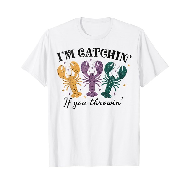 I'm Catching if You Throwing Funny Crawfish Mardi Gras T-Shirt