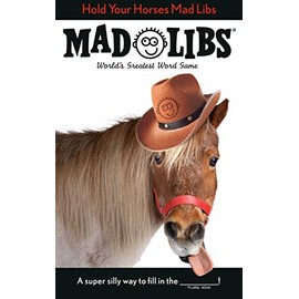Hold Your Horses Mad Libs: World's Greatest Word Game