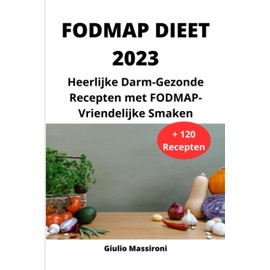  FODMAP Dieet 2023: Heerlijke Darm-Gezonde Recepten met FODMAP-Vriendelijke Smaken (Dutch Edition)