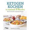 Ketogen kochen in maximal 30 Minuten: Über 50 schnelle und