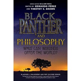 Black Panther and Philosophy: What Can Wakanda Offer the World?