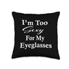 Funny I'm Too Sexy For My Eyeglasses Surgery Recovery Gift