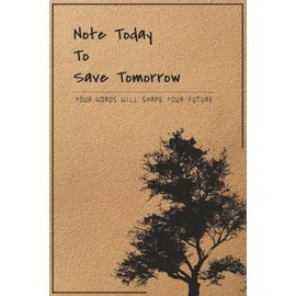 Note Today To Save Tomorrow: Your words will shape your future