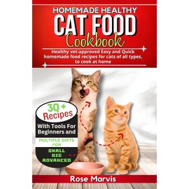  HOMEMADE HEALTHY CAT FOOD COOKBOOK: Healthy vet-approved Easy and Quick homemade food recipes for cats of all types, to cook at home