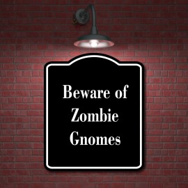 Work House Signs Beware of Zombie Gnomes BLACK Aluminum Composite Sign - 15"x18"