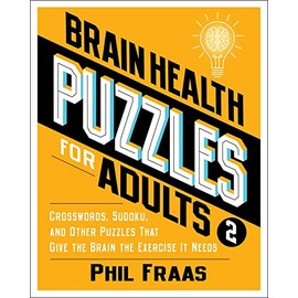 Brain Health Puzzles for Adults 2: Crosswords, Sudoku, and Other Puzzles That Give the Brain the Exercise It Needs