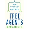 Free Agents: How Evolution Gave Us Free Will