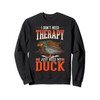 Duck Therapy Duck Farmer Duck Sweatshirt