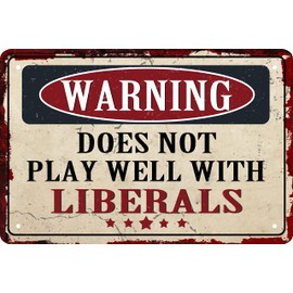 Funny Novelty Garage Beware Sign Warning Does Not Play Well with Liberals Sign Funny Sarcastic Metal Tin Sign Retro Vintage Decor Sign Funny Home Man Cave Bar Wall Decor 8 x 12 In