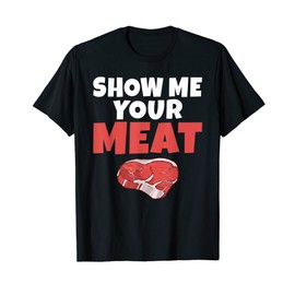 Show me your Meat BBQ Grill Beef T-Shirt