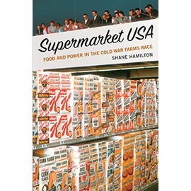 Supermarket USA: Food and Power in the Cold War Farms Race