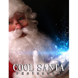 A Photo Book Of Cool Santa: A Great Gift With Compelling And Impressive Pictures Of Cool Santa To Relax And Relieve Stress For All Ages & Genders On Christmas, Birthday