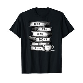 Drink Tea Read Books Be Happy Geeky Book Worm Reading Nerd T-Shirt