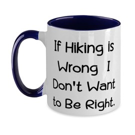 If Hiking is Wrong, I Don't Want to Be Right. Two Tone 11oz Mug, Hiking Present From Friends, Reusable Cup For Friends, Hiking boots, Hiking socks, Hiking poles, Hiking hat, Hiking jacket