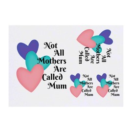 4 x 'Not All Mothers Are Called Mum' Temporary Tattoos - Water Resistant, Skin-Safe, Non-Toxic Transfers, Mixed Sizes (TO00083922)
