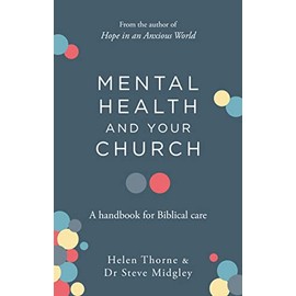 Mental Health and Your Church: A Handbook for Biblical Care (A Ministry Guide to Mental Illness, Anxiety, Depression, Trauma and Addiction)