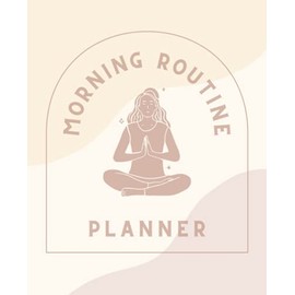 Morning Routine Planner: Build Your Own Morning Routine - Routine Tracker, Morning Planner - 7.5 x 9.25