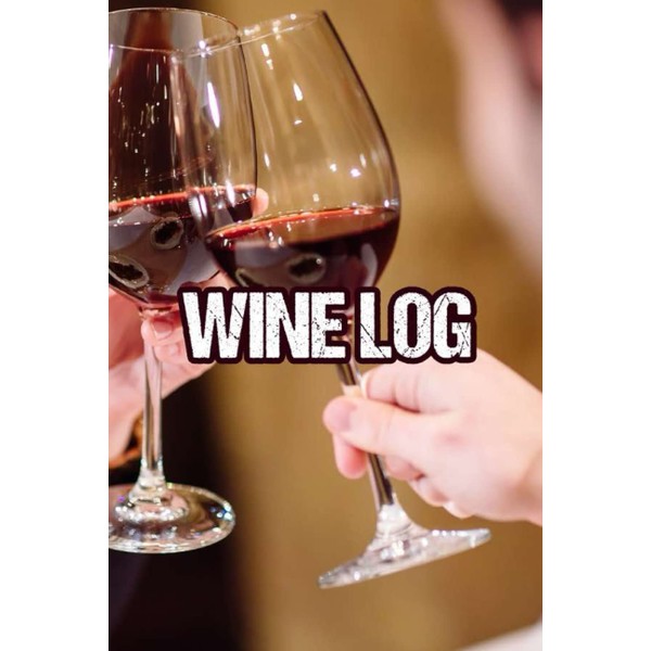 Wine Log: Wine Tasting Journey Notebook, Journal To Rate And