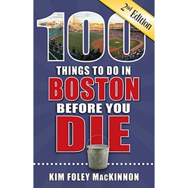 100 Things to Do in Boston Before You Die, Second Edition