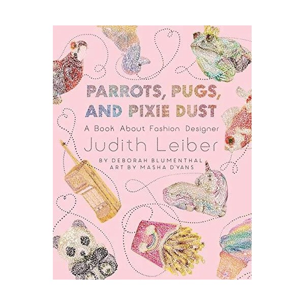 Parrots, Pugs, and Pixie Dust: A Book About Fashion Designer