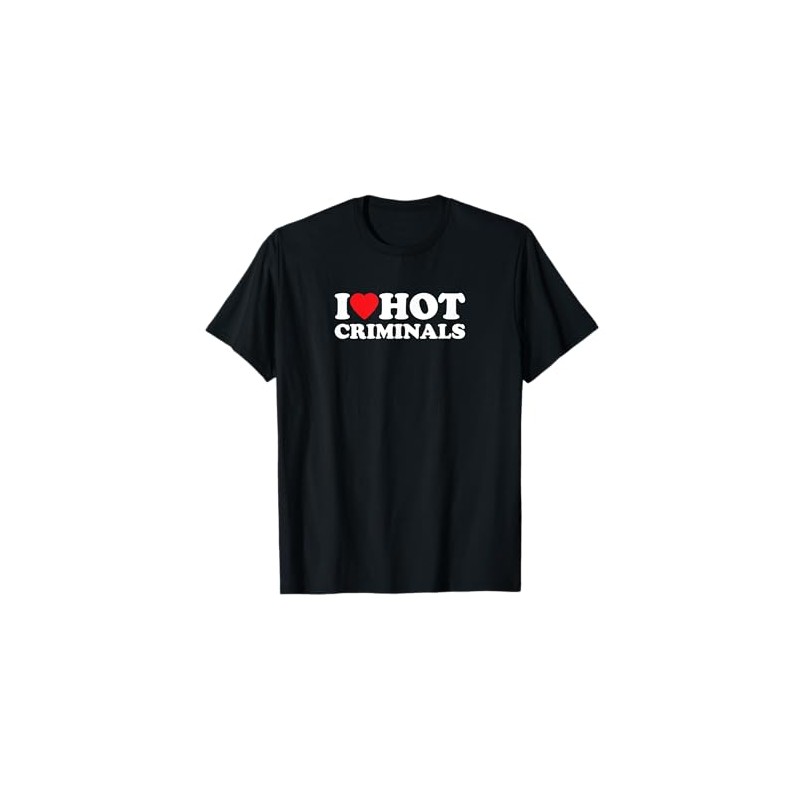 I Love Hot Criminals Funny True Crime Outfit T-Shirt, black